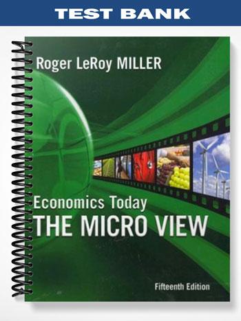 Test Bank for Economics Today The Micro View 15th Edition by Miller