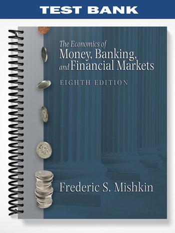Test Bank for Economics of Money Banking and Financial Markets 8th Edition by Mishkin