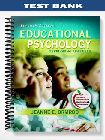 Test Bank for Educational Psychology Developing Learners 7th Edition by Jeanne Ellis Ormrod