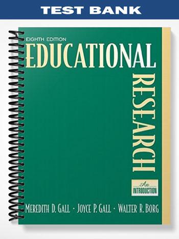 Test Bank for Educational Research An Introduction 8th Edition by Gall