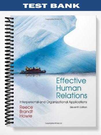 Test Bank for Effective Human Relations Interpersonal and Organizational Applications 11th Edition by Reece