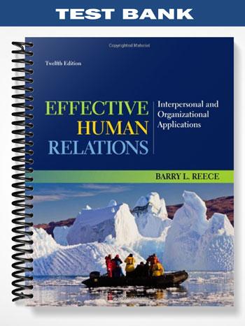 Test Bank for Effective Human Relations Interpersonal and Organizational Applications 12th Edition by Reece