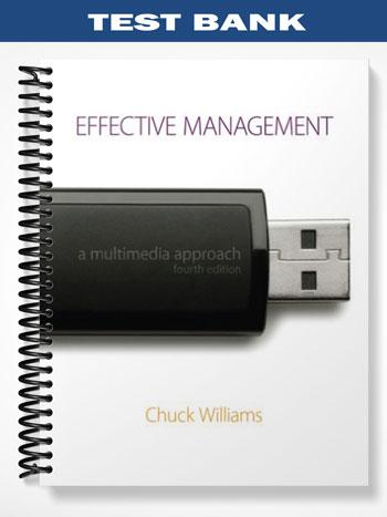 Test Bank for Effective Management A Multimedia Approach 4th Edition by Chuck Williams