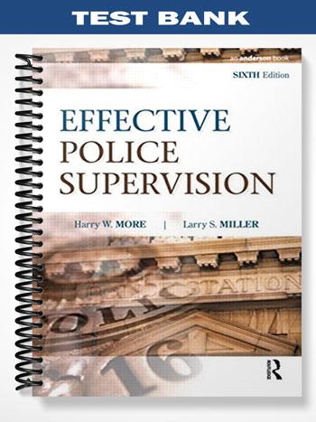 Test Bank for Effective Police Supervision 6th Edition by More