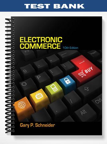 Test Bank for Electronic Commerce 10th Edition by Gary Schneider
