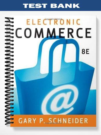 Test Bank for Electronic Commerce 8th Edition by Gary Schneider