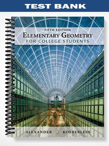 Test Bank for Elementary Geometry for College Students 5th Edition by Alexander