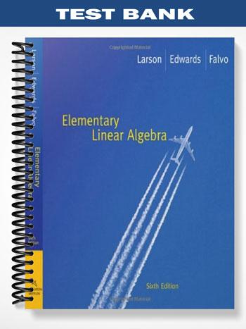 Test Bank for Elementary Linear Algebra 6th Edition by Larson
