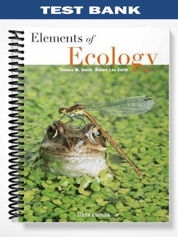 Test Bank for Elements of Ecology 6th Edition by Smith