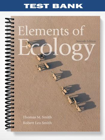 Test Bank for Elements of Ecology 7th Edition by Smith