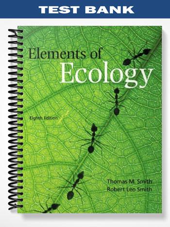 Test Bank for Elements of Ecology 8th Edition by Smith