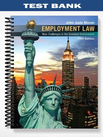 Test Bank for Employment Law 5th Ediiton by Moran