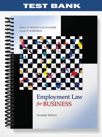 Test Bank for Employment Law for Business 7th Edition by Bennett-Alexander