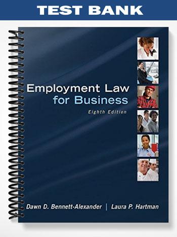 Test Bank for Employment Law for Business 8th Edition by Bennett-Alexander