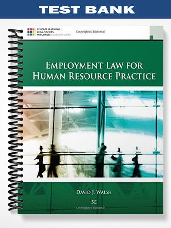 Test Bank for Employment Law for Human Resource Practice 5th Edition by Walsh
