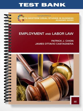 Test Bank for Employment and Labor Law 8th Edition by Cihon