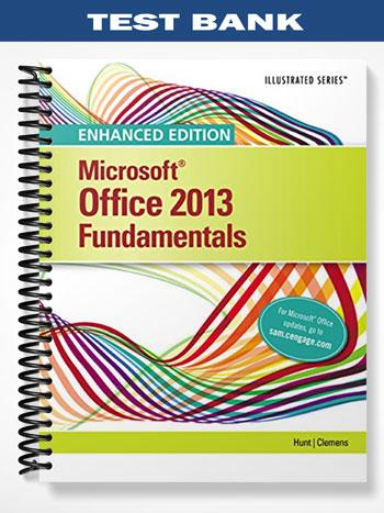 Test Bank for Enhanced Microsoft Office 2013 Illustrated Fundamentals 1st Edition by Hunt