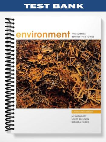 Test Bank for Environment The Science Behind the Stories Canadian Edition 1st Edition by Withgott