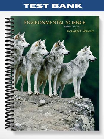 Test Bank for Environmental Science Toward A Sustainable Future 10th Edition by Richard Wright