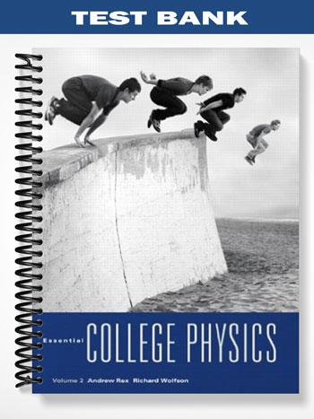 Test Bank for Essential College Physics 1st Edition by Rex