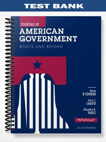 Test Bank for Essentials of American Government Roots and Reform 2012 Election Edition 11th Edition by OConnor
