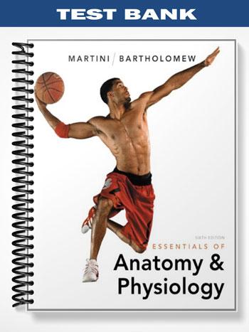 Test Bank for Essentials of Anatomy & Physiology 6th Edition by Martini