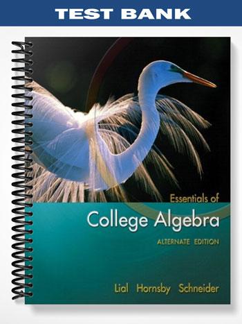Test Bank for Essentials of College Algebra Alternate Edition 1st Edition by Lial