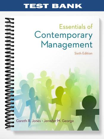 Test Bank for Essentials of Contemporary Management 6th Edition by Jones