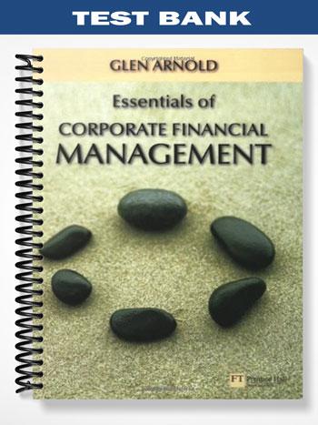 Test Bank for Essentials of Corporate Financial Management 1st Edition by Glen Arnold