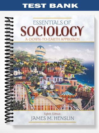 Test Bank for Essentials of Sociology A Down-to-Earth Approach 8th Edition by Henslin