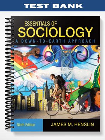 Test Bank for Essentials of Sociology A Down-to-Earth Approach 9th Edition by Henslin