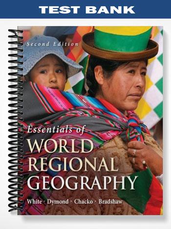 Test Bank for Essentials of World Regional Geography 2nd Edition by White