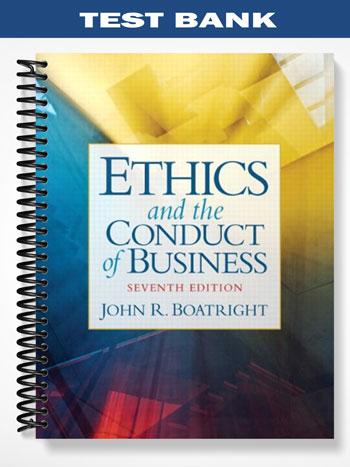 Test Bank for Ethics and the Conduct of Business 7th Edition by Boatright