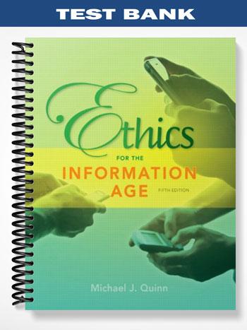 Test Bank for Ethics for the Information Age 5th Edition by Mike Quinn