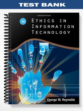 Test Bank for Ethics in Information Technology 4th Edition by George Reynolds
