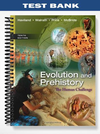 Test Bank for Evolution and Prehistory The Human Challenge 10th Edition by Haviland