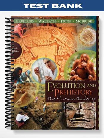 Test Bank for Evolution and Prehistory The Human Challenge 9th Edition by Haviland