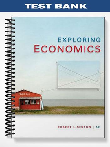 Test Bank for Exploring Economics 5th Edition by Sexton
