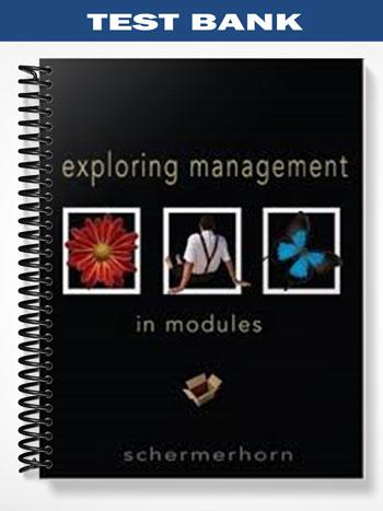 Test Bank for Exploring Management In Modules 1st Edition by Schermerhorn