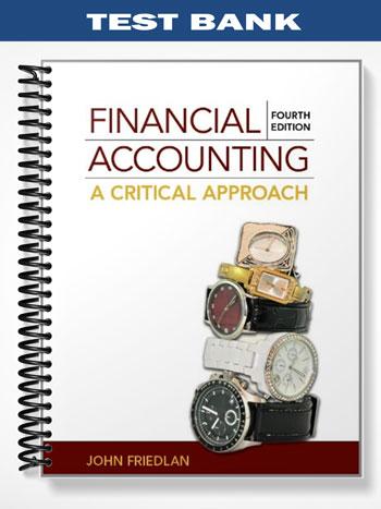 Test Bank for Financial Accounting A Critical Approach CANADIAN 4th Edition by John Friedlan