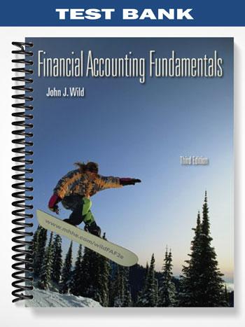 Test Bank for Financial Accounting Fundamentals 3rd Edition by Wild