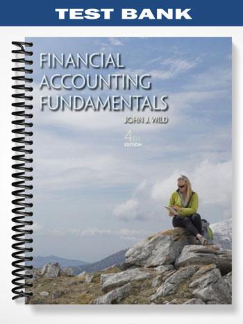 Test Bank for Financial Accounting Fundamentals 4th Edition by Wild