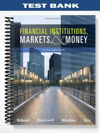 Test Bank for Financial Institutions Markets and Money 11th Edition by Kidwell