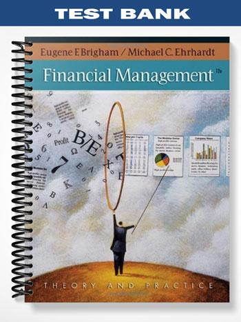 Test Bank for Financial Management Theory & Practice 12th Edition by Brigham