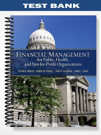 Test Bank for Financial Management for Public Health and Not-for-Profit Organizations 4th Edition by Finkler