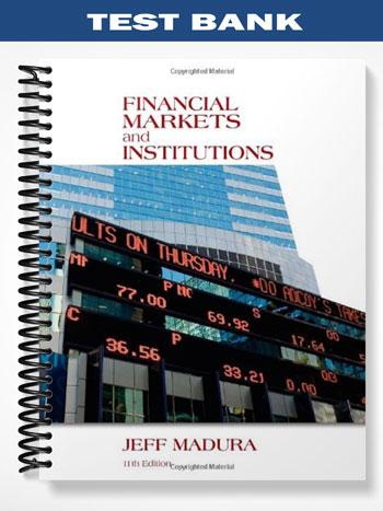 Test Bank for Financial Markets and Institutions 11th Edition by Jeff Madura