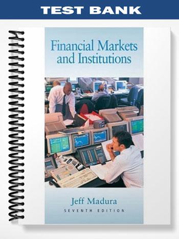 Test Bank for Financial Markets and Institutions 7th Edition by Jeff Madura