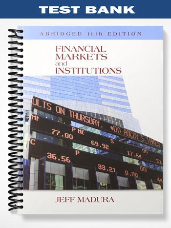 Test Bank for Financial Markets and Institutions Abridged Edition 11th Edition by Jeff Madura