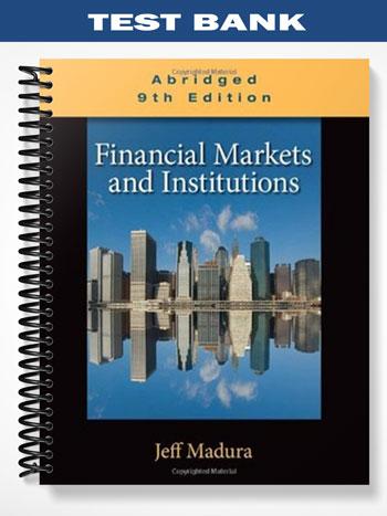 Test Bank for Financial Markets and Institutions Abridged Edition 9th Edition by Jeff Madura
