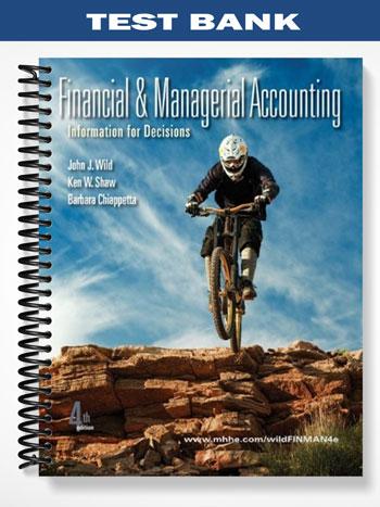 Test Bank for Financial and Managerial Accounting Information for Decisions 4th Edition by Wild